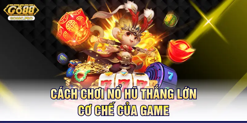 Cách chơi nổ hũ thắng lớn - cơ chế của game