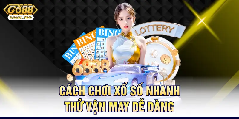 Cách chơi xổ số nhanh thử vận may dễ dàng