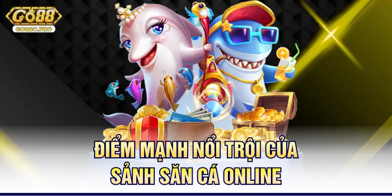 Điểm mạnh nổi trội của sảnh săn cá online