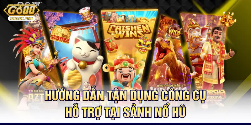 Hướng dẫn tận dụng công cụ hỗ trợ tại sảnh nổ hũ