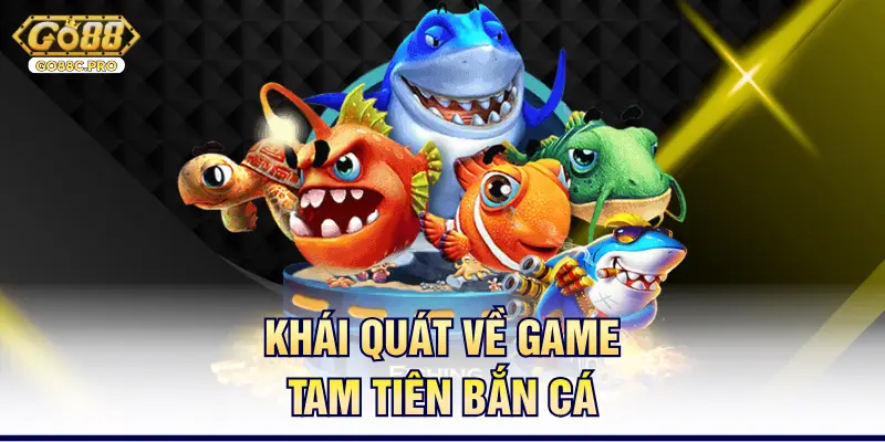 Khái quát về game tam tiên bắn cá
