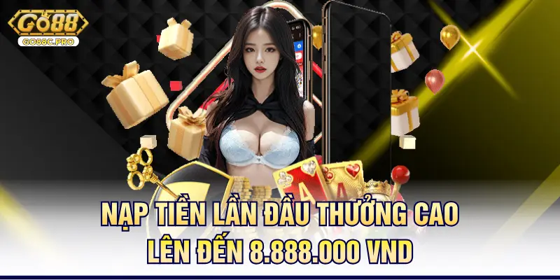 Nạp tiền lần đầu thưởng cao lên đến 8.888.000 VND