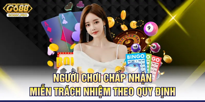 Người chơi chấp nhận miễn trách nhiệm theo quy định