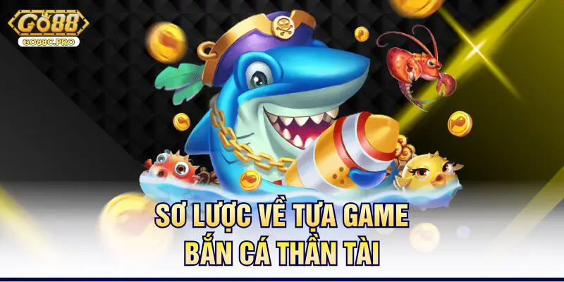 Sơ lược về tựa game bắn cá Thần Tài