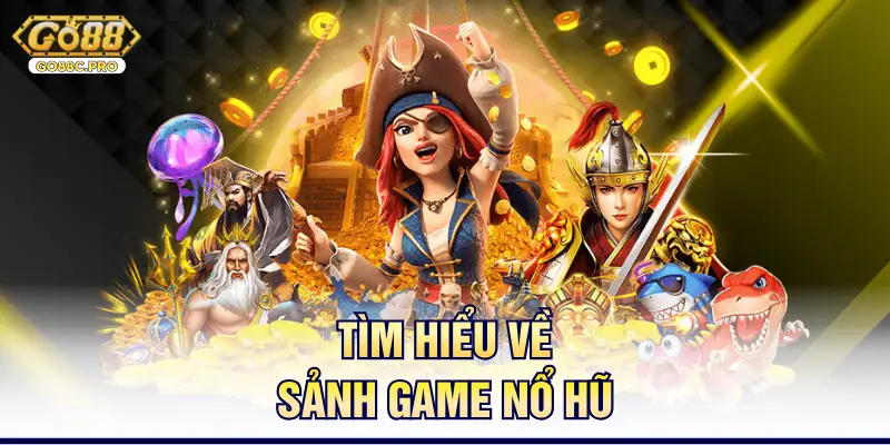 Tìm hiểu về sảnh game nổ hũ